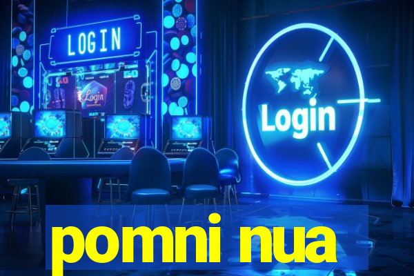 pomni nua